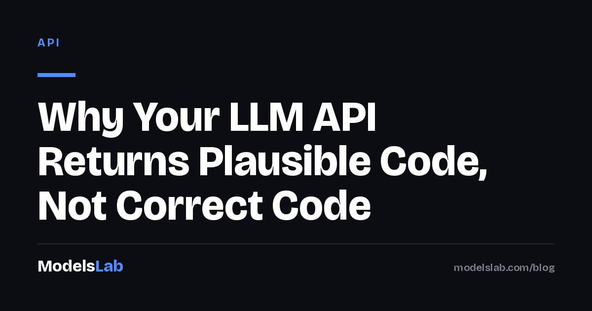 Why Your LLM API Returns Plausible Code, Not Correct Code 2026