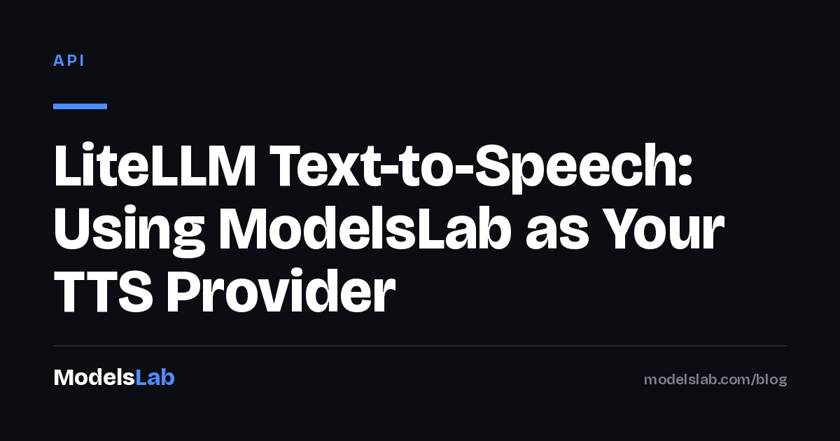 LiteLLM Text-to-Speech: Using ModelsLab as Your TTS Provider 2026