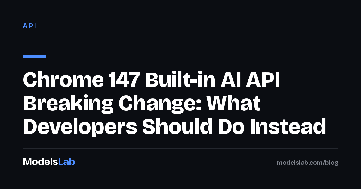 Chrome 147 Built-in AI API Breaking Change: What Developers Should Do Instead 2026