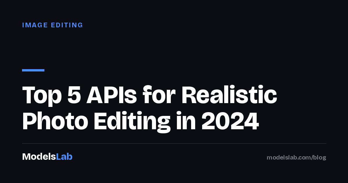 Top 5 APIs for Realistic Photo Editing in 2024