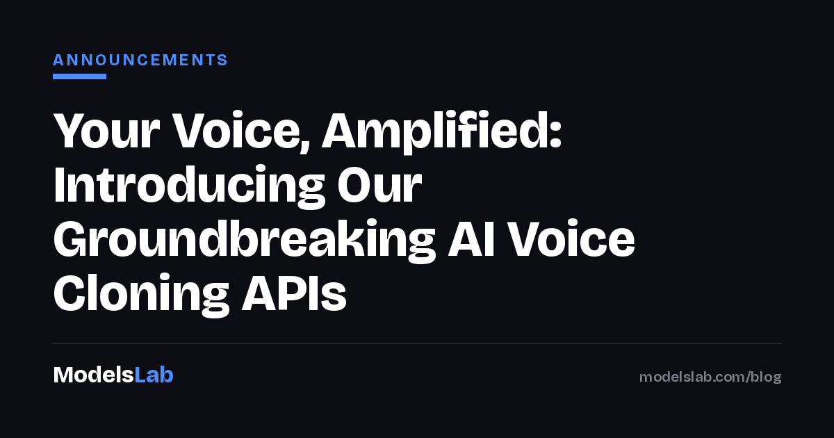 Your Voice, Amplified: Introducing Our Groundbreaking AI Voice Cloning APIs | ModelsLab 2026