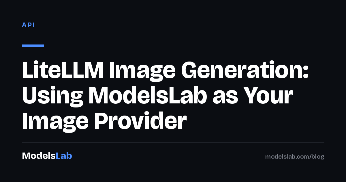 LiteLLM Image Generation: Using ModelsLab as Your Image Provider 2026