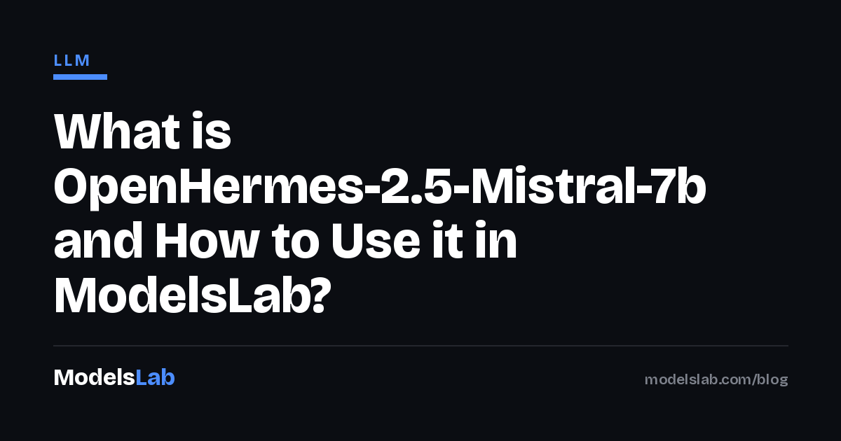 What is OpenHermes-2.5-Mistral-7b and How to Use it in ModelsLab? 2026