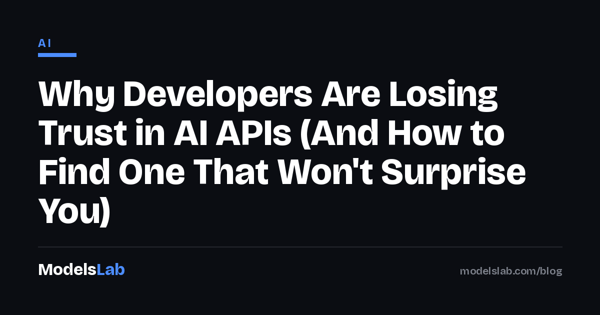 Why Developers Are Losing Trust in AI APIs (And How to Find One That Won't Surprise You) 2026