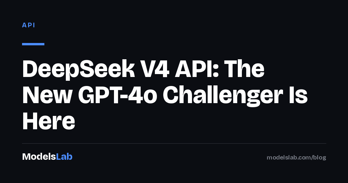 DeepSeek V4 API: The New GPT-4o Challenger Is Here 2026