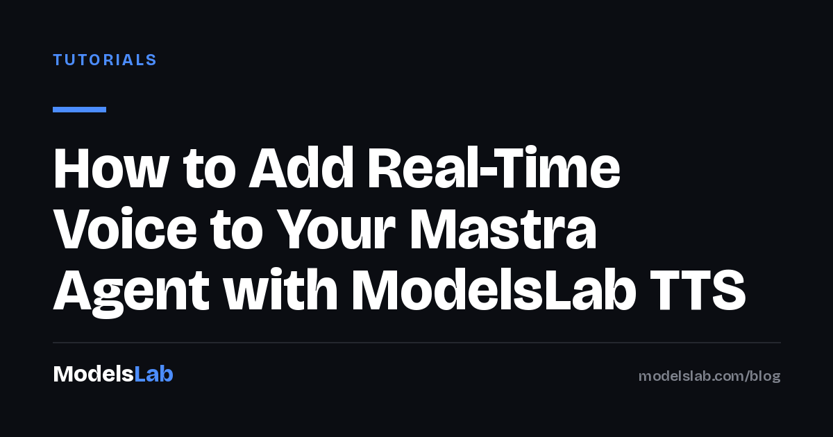 How to Add Real-Time Voice to Your Mastra Agent with ModelsLab TTS 2026