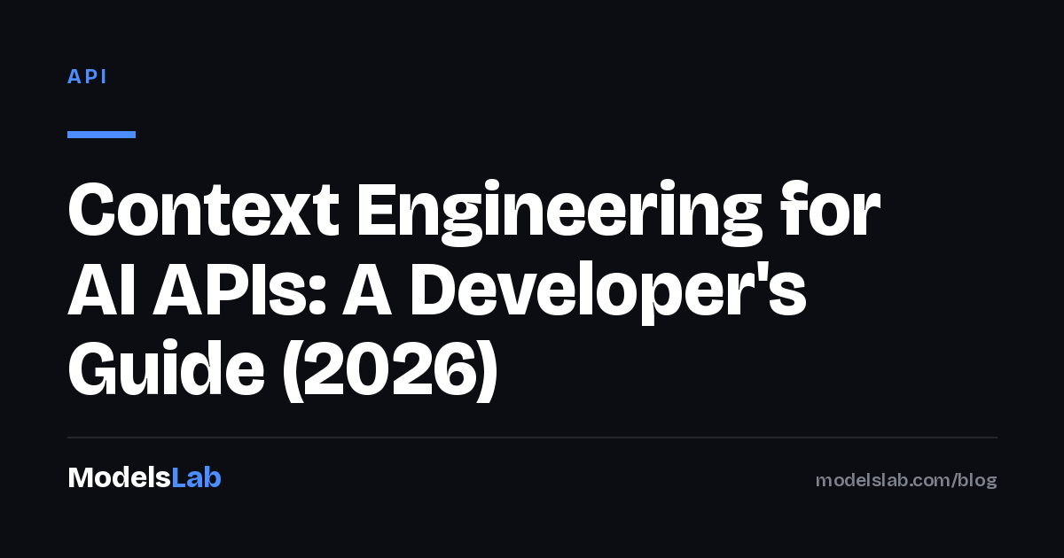 Context Engineering for AI APIs: A Developer's Guide (2026)