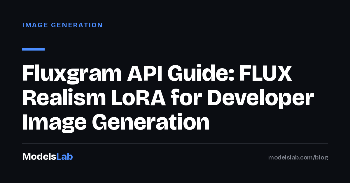 Fluxgram API Guide: FLUX Realism LoRA for Developer Image Generation 2026