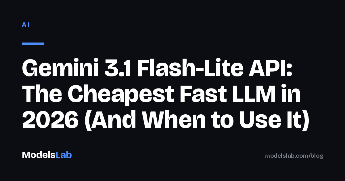 Gemini 3.1 Flash-Lite API: The Cheapest Fast LLM in 2026 (And When to Use It)