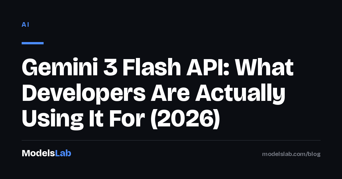 Gemini 3 Flash API: What Developers Are Actually Using It For (2026)