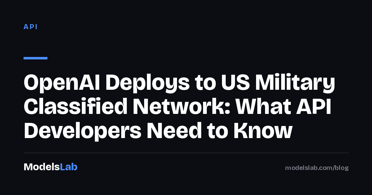OpenAI Deploys to US Military Classified Network: What API Developers Need to Know 2026