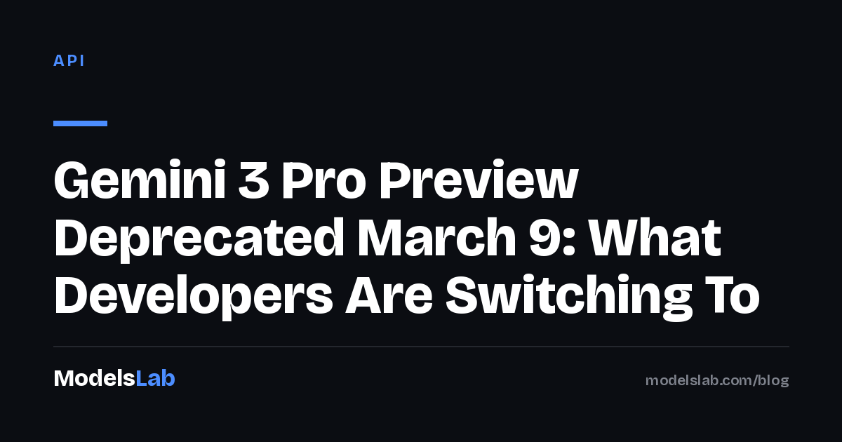 Gemini 3 Pro Preview Deprecated March 9: What Developers Are Switching To