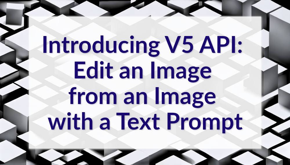 Introducing V5 API: Edit an image from an image with a prompt