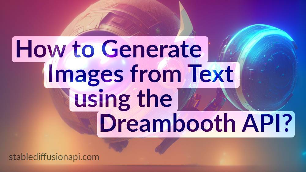 How to generate Images from Text using the Dreambooth API?